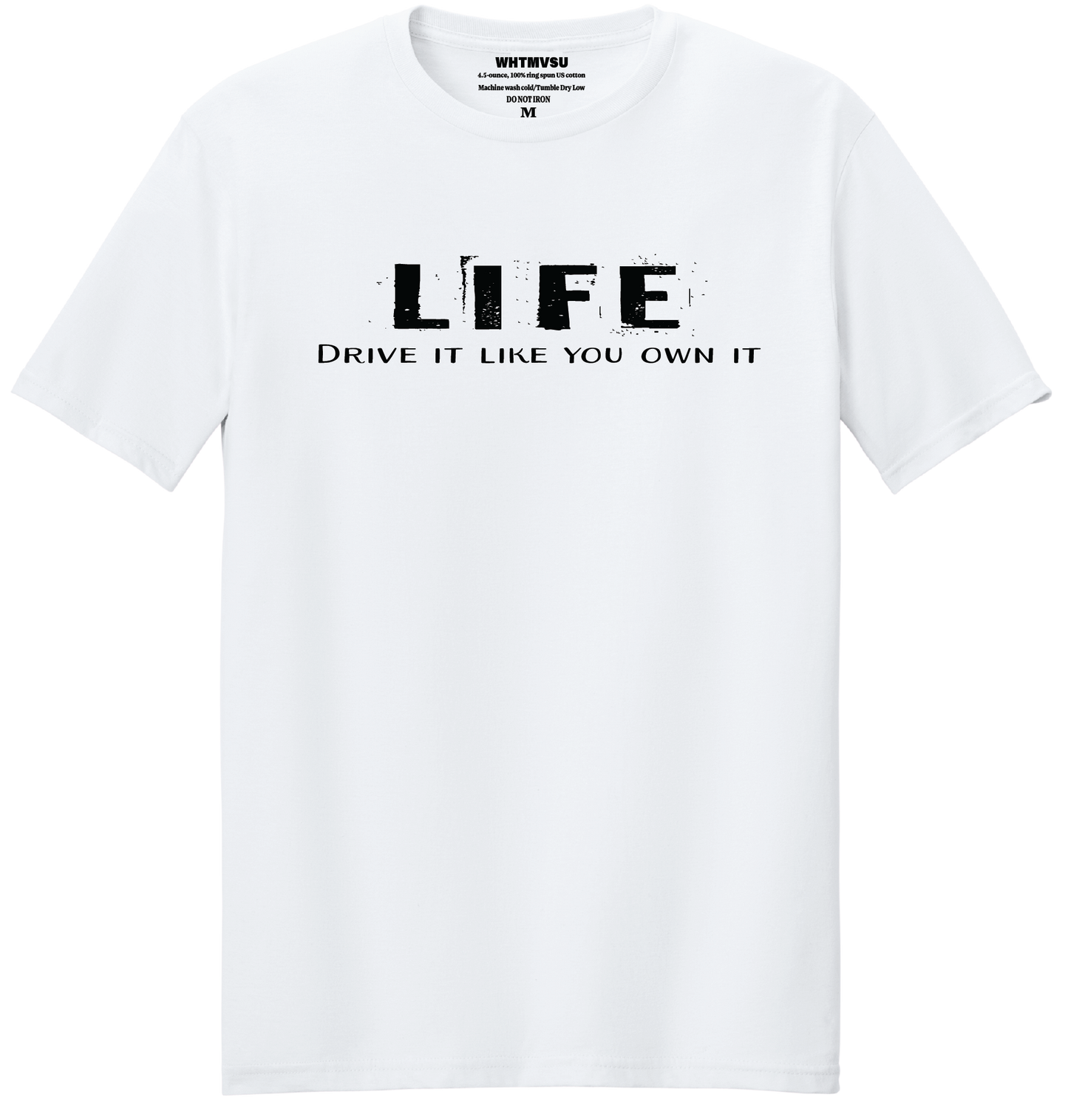 White t-shirt with 'LIFE Drive it like you own it' text on a white background