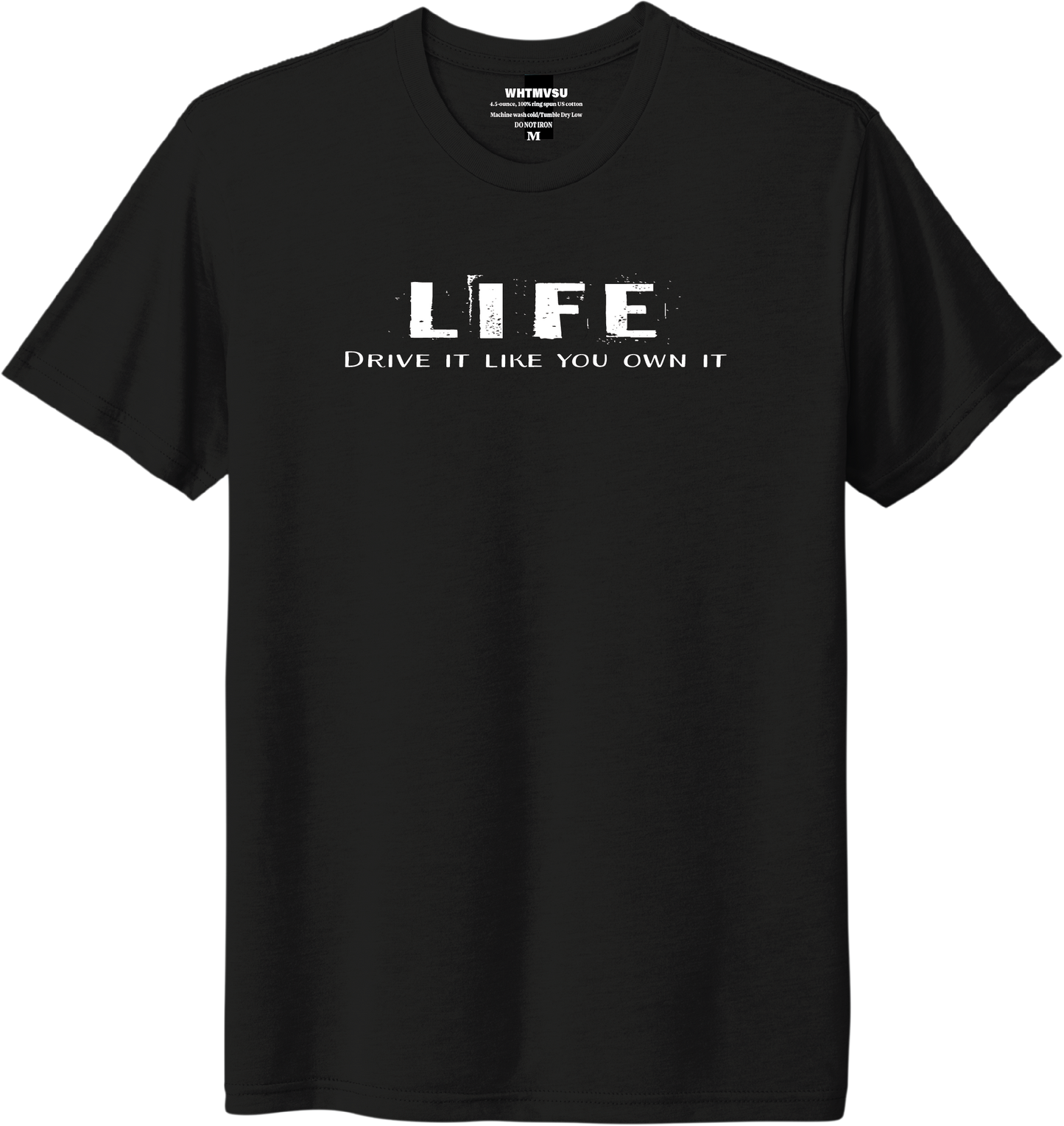 Black t-shirt with 'LIFE Drive it like you own it' text on a white background