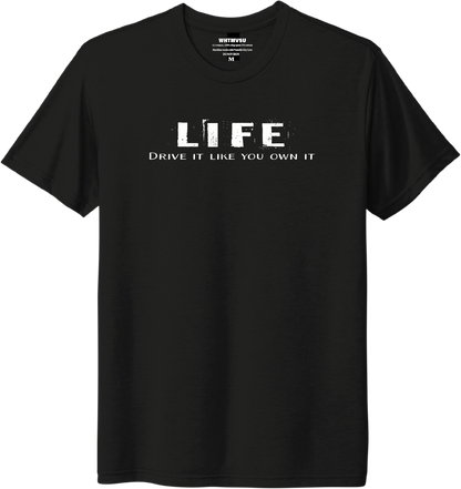 Black t-shirt with 'LIFE Drive it like you own it' text on a white background