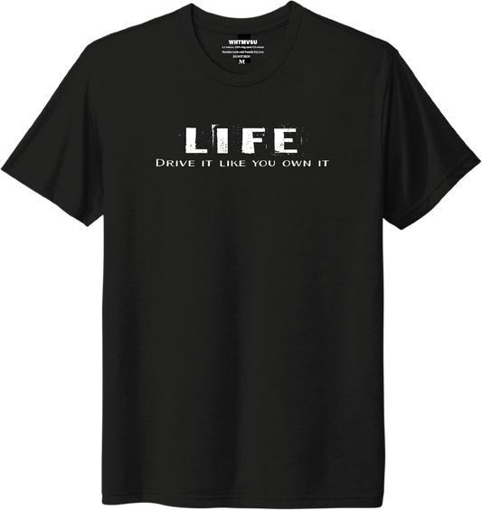 Black t-shirt with 'LIFE Drive it like you own it' text on a white background